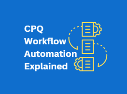 CPQ Workflow Automation Explained