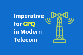 Imperative for CPQ in Modern Telecom