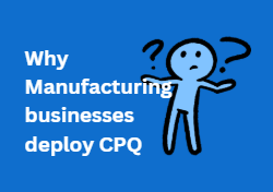 Why Manufacturing Companies Need CPQ