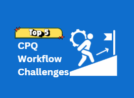 Top CPQ Workflow Challenges