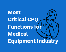 Most Critical CPQ Functions for Medical Equipment