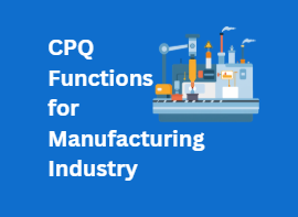 Most Important CPQ Functions for Manufacturing
