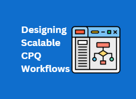 Designing Scalable CPQ Workflows