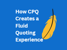 How CPQ Creates Fluid Quoting and a Better Customer Experience in Manufacturing