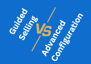 Guided Selling vs Advanced Configuration in CPQ