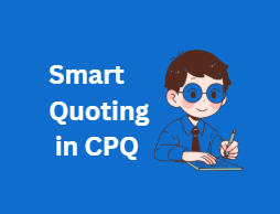 Smart Quoting in CPQ: Improving Sales Efficiency and Deal Velocity