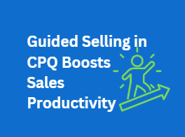 Guided Selling in CPQ software boosts sales productivity